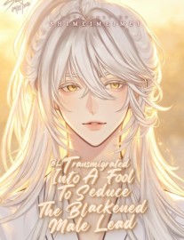 [BL] Transmigrated Into A Fool To Seduce The Blackened Male Lead
