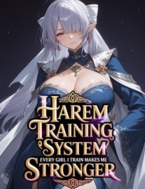 Harem Training System: Every Girl I Train Makes Me Stronger!