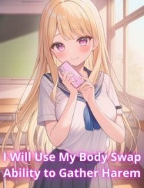 I am going to use My Body Swap Ability to gather Harem