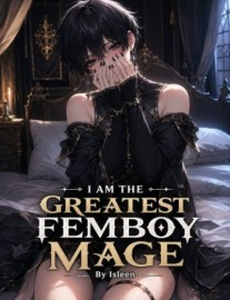I Am The Greatest Femboy Mage