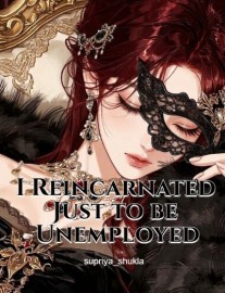 I Reincarnated Just to be Unemployed