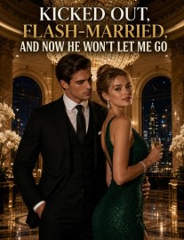 Kicked Out, Flash-Married, and Now He Won't Let Me Go