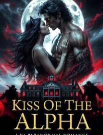 Kiss Of The Alpha : A YA Paranormal Romance
