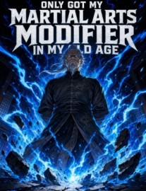 Only Got My Martial Arts Modifier in My Old Age