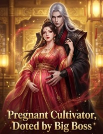 Pregnant Cultivator, Doted by Big Boss