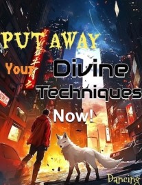 Put Away Your Divine Techniques Now!