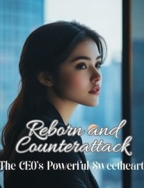 Reborn and Counterattack: The CEO's Powerful Sweetheart