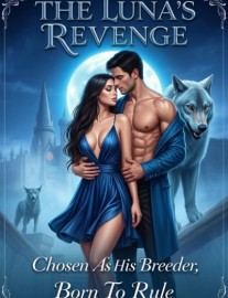 The Luna's Revenge: Chosen as his breeder, Born to rule