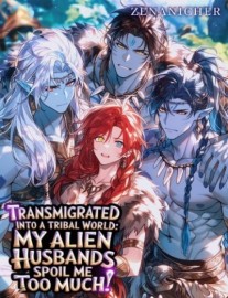 Transmigrated Into a Tribal World: My Alien Husbands Spoil Me Too Much